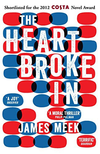 The Heart Broke in by James Meek
