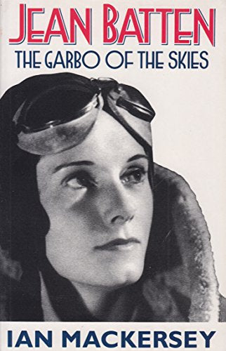 Jean Batten - The Garbo of the Skies by Ian Mackersey