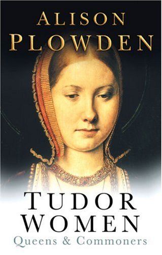 Tudor Women by Alison Plowden