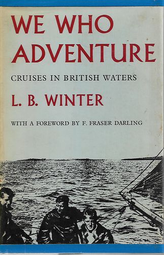 We Who Adventure. Cruises in British Waters by L. B. Winter