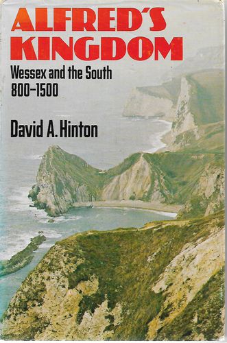 Alfred's Kingdom -  Wessex And the South 800-1500 by David Alban Hinton