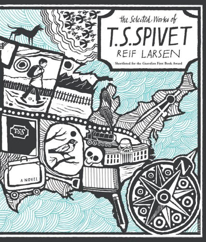 The Selected Works of T. S. Spivet by Reif Larsen