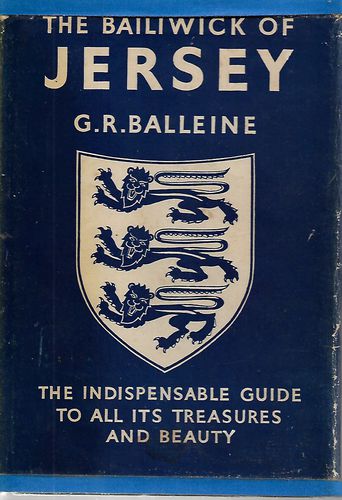 The Bailiwick of Jersey - The Indispensable Guide to All its Treasures and Beauty by G. R. Balleine