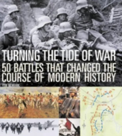 Turning the Tide of War - 50 battles that changed the course of modern history by Timothy Newark