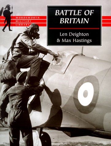 Battle of Britain (Wordsworth Military Library) by Len Deighton and Max Hasting and Max Hastings