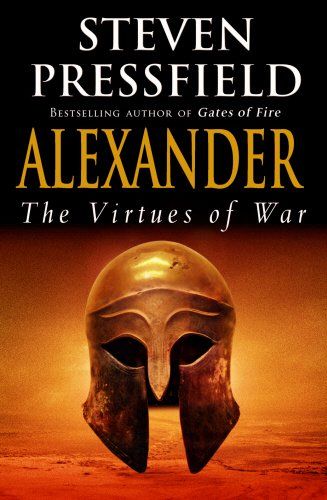 Alexander: the Virtues of War by Steven Pressfield