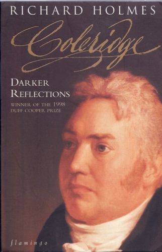 Coleridge: Darker Reflections 1804-1834 by Richard Holmes