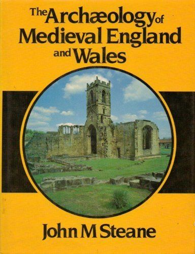 The Archaeology of Medieval England And Wales by John Steane