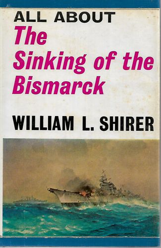 All About the Sinking of the Bismarck by William L. Shirer