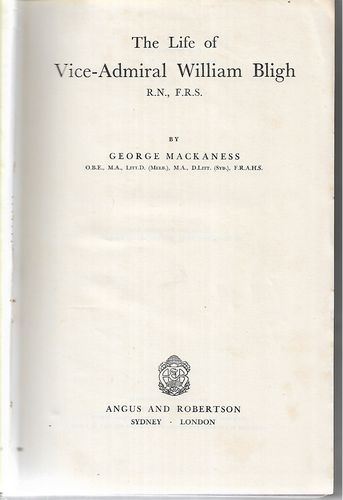 The Life of Vice-Admiral William Bligh, R.N., F.R.s. by George Mackaness