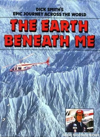 The Earth Beneath Me : Dick Smith's Epic Journey Across the World by Dick Smith