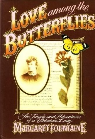 Love Among the Butterflies: the Travels And Adventures of a Victorian Lady by Margaret Fountaine