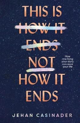 This Is Not How It Ends by Jehan Casinader