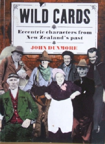 Wild Cards. Eccentric Characters From New Zealand's Past by John Dunmore