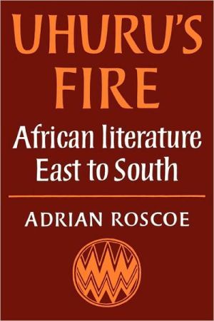 Uhuru's Fire. African literature East to South by Adrian A. Roscoe