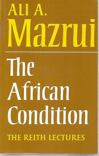 The African Condition. A Political Diagnosis. Reith Lectures 1980 by Ali AlʼAmin Mazrui