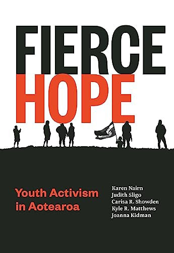 Fierce Hope - Youth Activism in Aotearoa by Joanna Kidman and Kyle R. Matthews and Karen Nairn and Carisa R. Showden and Judith Sligo