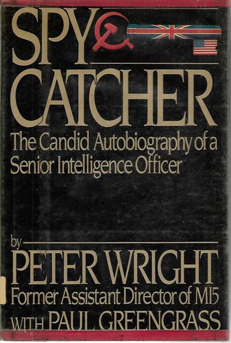 Spy Catcher - the Candid Autobiography of a Senior Intelligence Officer by Peter Wright