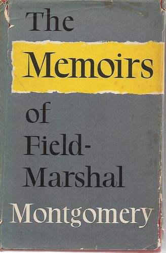 The Memoirs of Field Marshal Montgomery by Bernard Law Montgomery