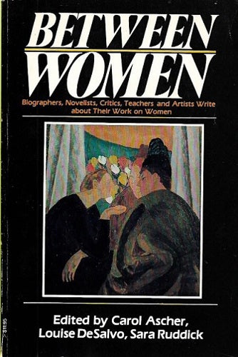 Between Women by Carol Ascher and Louise A. Desalvo and Sara Ruddick