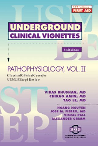 Underground Clinical Vignettes: Pathophysiology, Volume 2 (2nd Edition) by Chirag Amin and Vikas Bhushan and Alexander Grimm and M. Fierro Jose and Tao Le and Hoang Nguyen and Vishal Pall