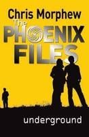 Phoenix Files #4: Underground by Chris Morphew