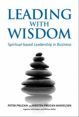 Leading with Wisdom: spiritual-based leadership in business by Kirsten Pruzan Mikkelsen and Peter Pruzan