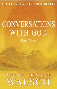 Conversations with God: Book Three by Neale Donald Walsch