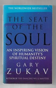 The Seat of the Soul: Inspiring Vision of Humanity's Spiritual Destiny by Gary Zukav