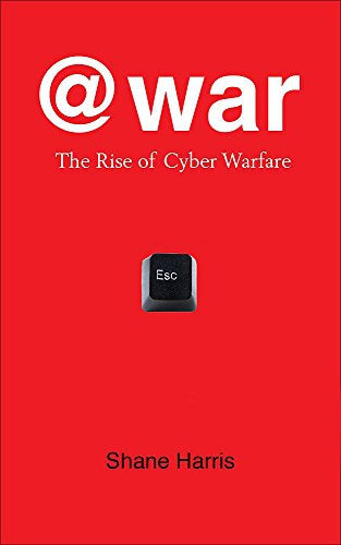 @ War : THE RISE OF CYBER WARFARE by Shane Harris