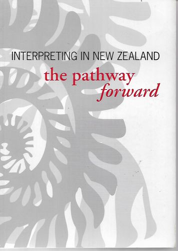 Interpreting in New Zealand: The Pathway Forward by Diana Clark and Caroline Mcgrath