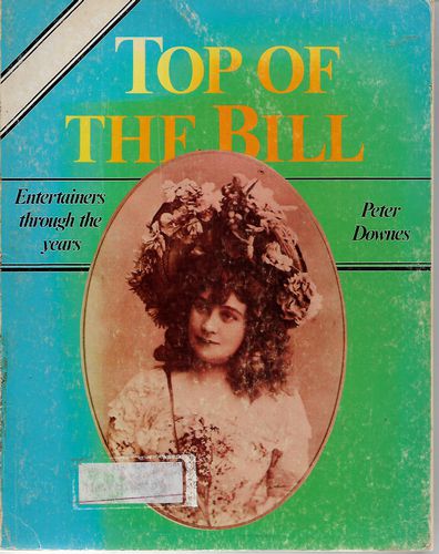 Top of the Bill: Entertainers Through the Years by Peter Downes