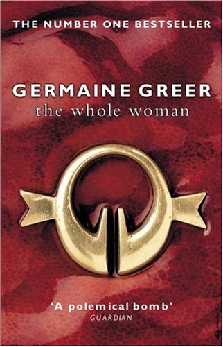 The Whole Woman by Germaine Greer