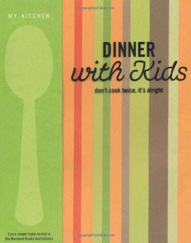 Dinner with Kids by Murdoch Books and Murdoch Books Test Kitchen and Murdoch Books Pty Limited