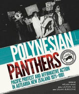 Polynesian Panthers. Pacific protest and affirmative action in Aotearoa New Zealand 1971-1981 by Melani Anae and Lautofa (Ta) Iuli and Leilani Tamu