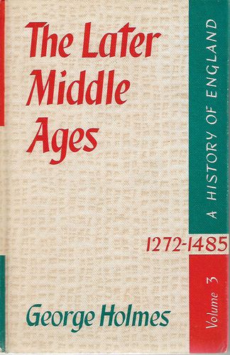 The Later Middle Ages 1272-1485 - Volume 3 by George Holmes