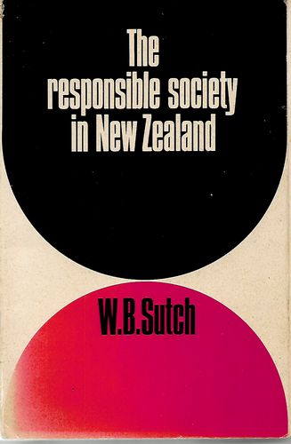 The Responsible Society in New Zealand by W. B. Sutch