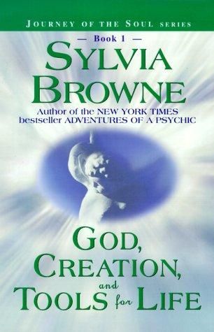 God, Creation, And Tools for Life (Book 1) (Journey of the Soul Series) by Sylvia Browne