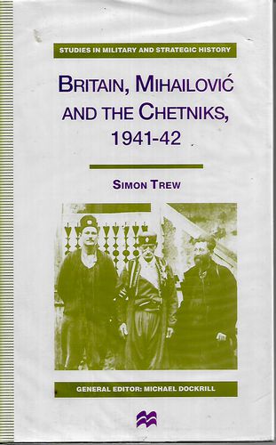 Britain, Mihailović And the Chetniks, 1941-42  by Simon Trew