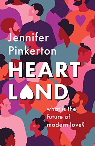 Heartland - What Is the Future of Modern Love? by Jennifer Pinkerton
