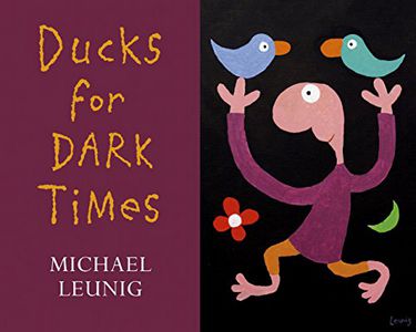 Ducks for Dark Times by Michael Leunig