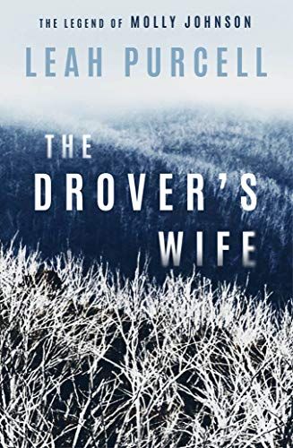 The Drover's Wife - the Legend of Molly Johnson by Leah Purcell