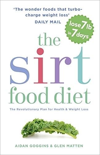 The Sirt Food Diet by Aidan Goggins and Glen Matten