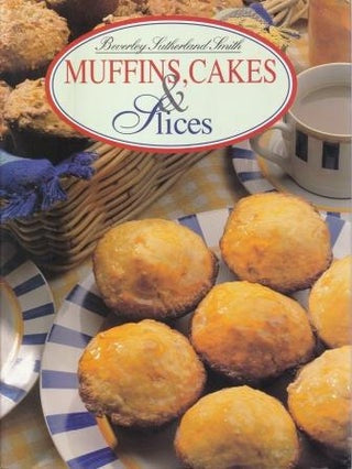 Muffins, Cakes & Slices by Beverley Sutherland Smith