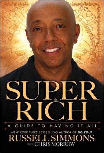 Super Rich. A Guide to Having It All by Chris Morrow and Russell Simmons