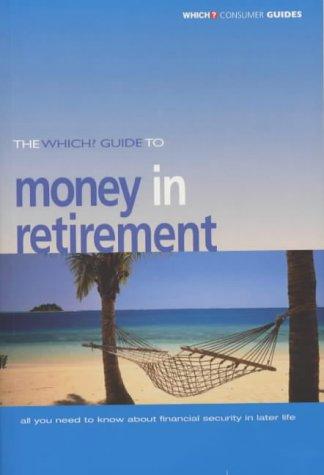 The Which? Guide To Money in Retirement by Jonquil Lowe