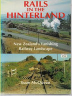 Rails in the Hinterland: New Zealand's Vanishing Railway Landscape by Euan McQueen