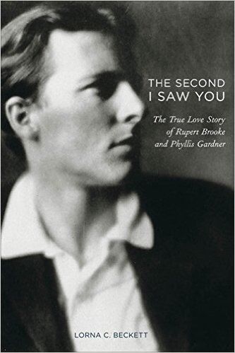 The Second I Saw You - the True Love Story of Rupert Brooke And Phyllis Gardner by Lorna C. Beckett