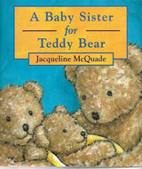A Baby Sister for Teddy Bear by Jacqueline McQuade