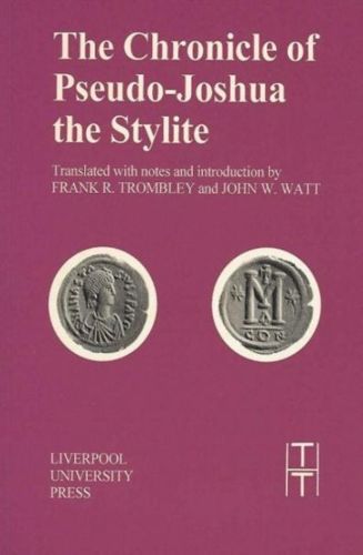 The Chronicle of Pseudo-Joshua the Stylite by Joshua and Frank R. Trombley and J.W. Watt